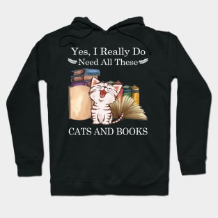 Yes I Really Do Need All These Cats And Books Hoodie